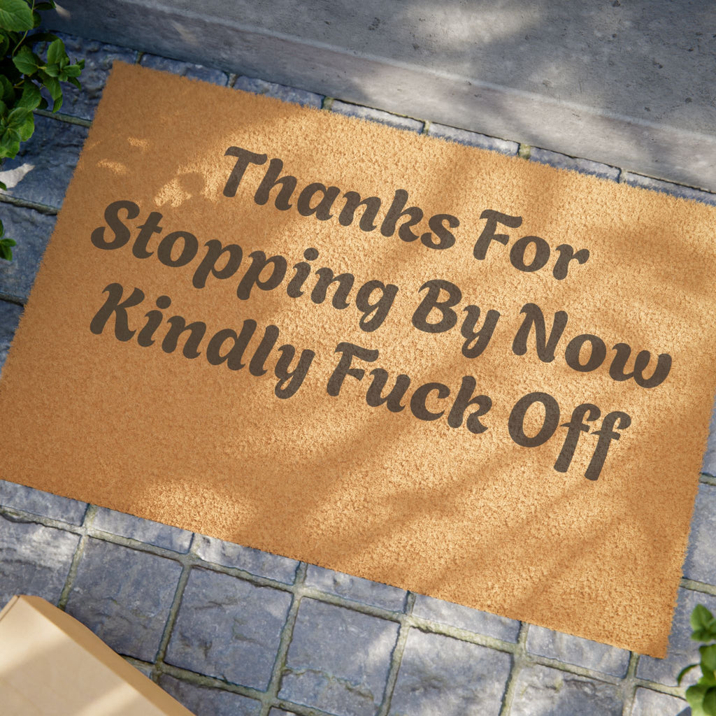 Doormat — "Thanks For Stopping By Now Kindly Fuck Off"