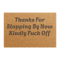 Doormat — "Thanks For Stopping By Now Kindly Fuck Off"